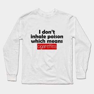 i don't inhale poison which means cigarettes Long Sleeve T-Shirt